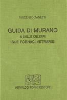 Guida di Murano e delle celebri sue fornaci vetrarie (rist. anast. Venezia, 1866-1880) di Vincenzo Zanetti edito da Forni