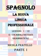 Spagnolo. La nuova lingua professionale vol.1 di Nicola Fratello edito da Youcanprint
