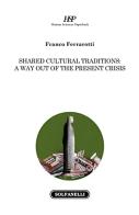 Shared cultural traditions: a way out of the present crisis di Franco Ferrarotti edito da Solfanelli