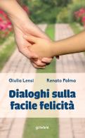 Dialoghi sulla facile felicità di Giulia Lensi, Renato Palma edito da goWare