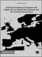 Guilding principles of european and italian law for spatial development and for territorial governance di Elisabetta Mariotti edito da Maggioli Editore