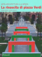 Il rinascita di piazza Verdi. Arte + architettura a La Spezia. Ediz. italiana e inglese di Daniel Buren, Gianni Vannetti edito da Allemandi