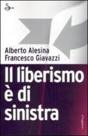 Il liberismo è di sinistra di Alberto Alesina, Francesco Giavazzi edito da Il Saggiatore