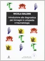 Introduzione alla diagnostica per immagini in ortopedia e traumatologia. Con CD-ROM di Nicola Baldini edito da CLUEB