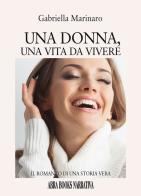 Una donna, una vita da vivere. Il romanzo di una storia vera di Gabriella Marinaro edito da Abrabooks