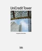 UniCredit Tower. Ediz. italiana e inglese di Walter Guadagnini, Sonia Marin edito da Skira
