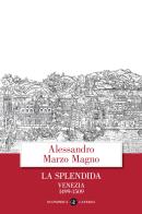 La splendida. Venezia 1499-1509 di Alessandro Marzo Magno edito da Laterza