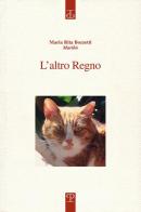 L'altro regno. Diario di una voce a difesa degli animali. Un pensiero che incontra il diverso di M. Rita Bozzetti edito da Polistampa
