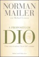 A proposito di Dio. Una conversazione fuori dal comune di Norman Mailer, Michael Lennon edito da Dalai Editore