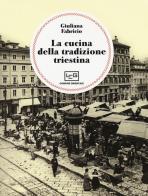 La cucina della tradizione triestina di Giuliana Fabricio edito da LEG Edizioni