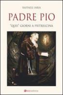 Padre Pio. «Quei» giorni a Pietrelcina di Raffaele Iaria edito da Tau