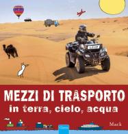 Mezzi di trasporto in terra, cielo, acqua. Ediz. illustrata di Mack edito da Clavis