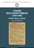 I valdesi nello spazio pubblico (1870-1990). Dialoghi, alleanze e strategie edito da Claudiana