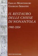 Il restauro delle chiese di Nonantola 1980-2004 di Emilio Montessori, Giorgio Serafini edito da Mucchi Editore