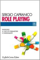 Role playing. Manuale a uso di formatori e insegnanti di Sergio Capranico edito da Raffaello Cortina Editore