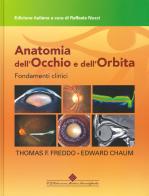 Anatomia dell'occhio e dell'orbita. Fondamenti clinici di Thomas F. Freddo, Edward Chaum edito da Edizioni Medico-Scientifiche
