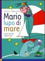 Mario, lupo di mare. Intorno al mondo in barca a vela di Pietro D'Alì, Andrea Valente edito da Editoriale Scienza