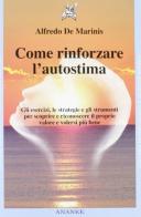 Come rinforzare l'autostima di Alfredo De Marinis edito da Ananke