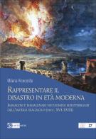 Rappresentare il disastro in età moderna. Immagini e immginari nei domini mediterranei dell'impero spagnolo (secc. XVI-XVIII) di Milena Viceconte edito da Artemide
