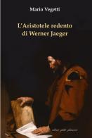 L'Aristotele redento di Werner Jaeger di Mario Vegetti edito da Petite Plaisance
