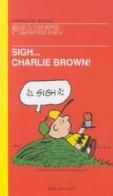 Sigh... Charlie Brown! di Charles M. Schulz edito da Dalai Editore