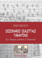 Dizionario dialettale Tarantino. (La lingua parlata a Taranto) di Enzo Risolvo edito da Scorpione