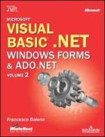 Visual Basic.NET. Windows Forms & ADO.NET di Francesco Balena edito da Mondadori Informatica