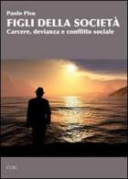 Figli della società. Carcere, devianza e conflitto sociale di Paolo Pisu edito da CUEC Editrice