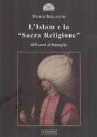 L' Islam e la «Sacra religione». 650 anni di battaglie di Maurizio Burlamacchi edito da Il Cerchio