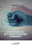 La crescita linguistica dello studente con adozione internazionale di Egidio Freddi edito da Edizioni Magister