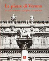 Le pietre di Verona. La città romana, scaligera e veneziana. Ediz. italiana e inglese di Pierpaolo Brugnoli, Antonio Belvedere edito da Cierre Edizioni