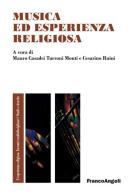 Musica ed esperienza religiosa. Un'ipotesi di ricerca tra musicologia e pedagogia edito da Franco Angeli