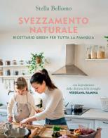 Svezzamento naturale. Ricettario green per tutta la famiglia di Stella Bellomo edito da Mondadori Electa