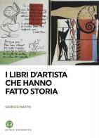 I libri d'artista che hanno fatto storia di Giorgio Maffei edito da Editrice Bibliografica