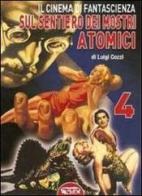 Il cinema di fantascienza sul sentiero dei mostri atomici vol.4 di Luigi Cozzi edito da Profondo Rosso