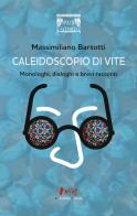 Caleidoscopio di vite. Monologhi, dialoghi e brevi racconti di Massimiliano Barsotti edito da Marchetti Editore