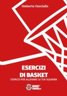 Esercizi di basket. Esercizi per allenare la tua squadra di Umberto Fanciullo edito da BasketCoach.Net