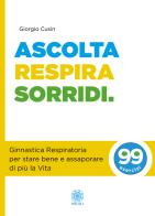 Ascolta, respira, sorridi. Ginnastica respiratoria per stare bene e assaporare di più la vita di Giorgio Cusin edito da Psiche 2
