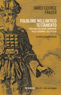 Folklore nell'Antico Testamento. Studi sulla religione comparata, sulla leggenda e sulla Legge di James George Frazer edito da Mimesis