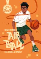 Air ball. Una storia di basket di Brian Freschi edito da Giunti Editore