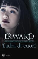 Ladra di cuori. La confraternita del pugnale nero vol.16 di J. R. Ward edito da Rizzoli