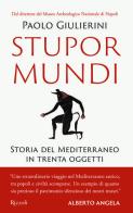 Stupor mundi. Storia del Mediterraneo in trenta oggetti di Paolo Giulierini edito da Rizzoli