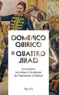 Le quattro Jihad. Lo scontro tra islam e Occidente da Napoleone a Hamas di Domenico Quirico edito da Rizzoli