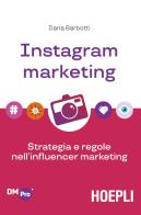 Instagram marketing. Strategia e regole nell'influencer marketing di Ilaria Barbotti edito da Hoepli