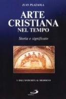 Arte cristiana nel tempo. Storia e significato vol.1 di Juan Plazaola edito da San Paolo Edizioni