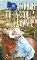 L'uomo che ascolta i cavalli di Monty Roberts edito da Edizioni Mediterranee
