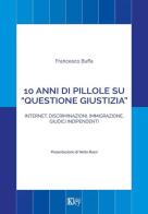 10 anni di pillole su «questione giustizia». Internet, discriminazioni, immigrazione, giudici indipendenti di Francesco Buffa edito da Key Editore