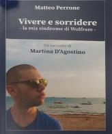 Vivere e sorridere. La mia sindrome di Wolram di Matteo Perrone, Martina D'Agostino edito da Editrice Salentina