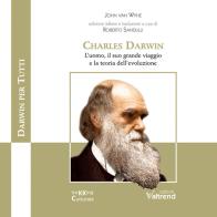 Charles Darwin. L'uomo, il suo grande viaggio e la teoria dell'evoluzione di John Van Wyhe edito da Valtrend
