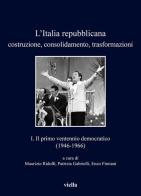 L' Italia repubblicana. Costruzione, consolidamento, trasformazioni vol.1 edito da Viella